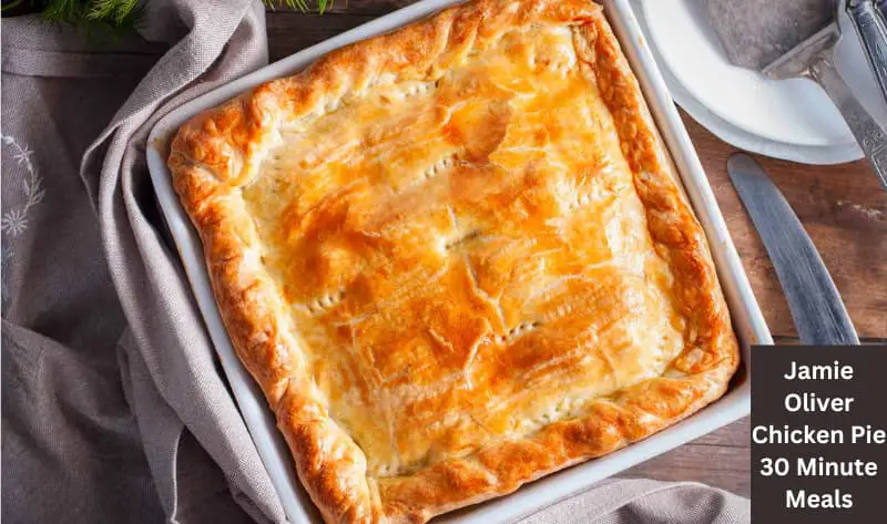 Jamie Oliver Chicken Pie 30 Minute Meals