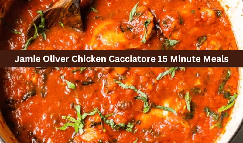 Jamie Oliver Chicken Cacciatore 15 Minute Meals