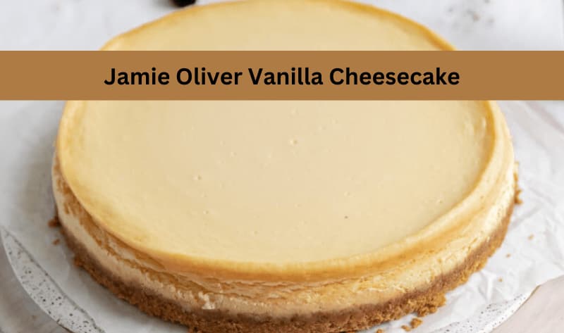 Jamie Oliver Vanilla Cheesecake