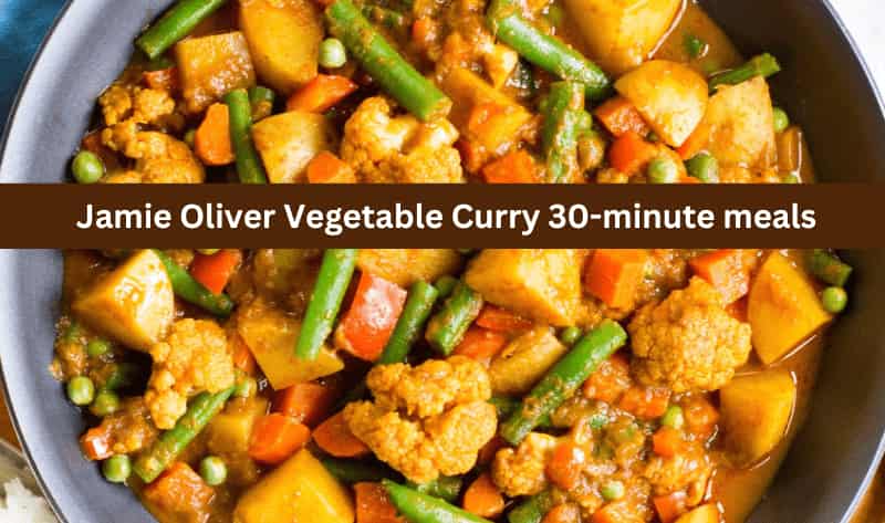 Jamie Oliver Vegetable Curry 30-minute meals