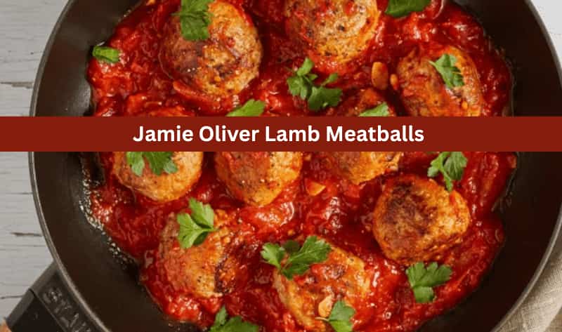 Jamie Oliver Lamb Meatballs